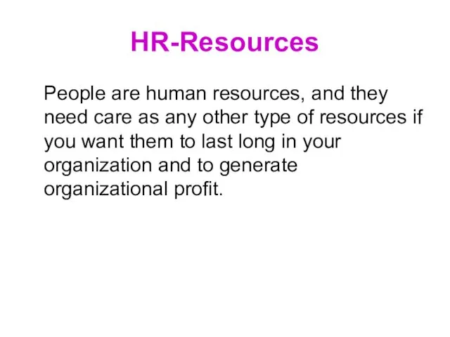 HR-Resources People are human resources, and they need care as