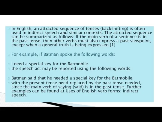 In English, an attracted sequence of tenses (backshifting) is often