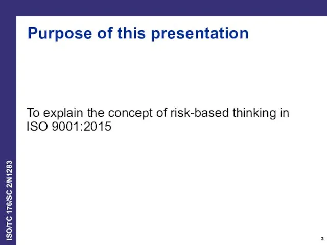 To explain the concept of risk-based thinking in ISO 9001:2015 Purpose of this presentation