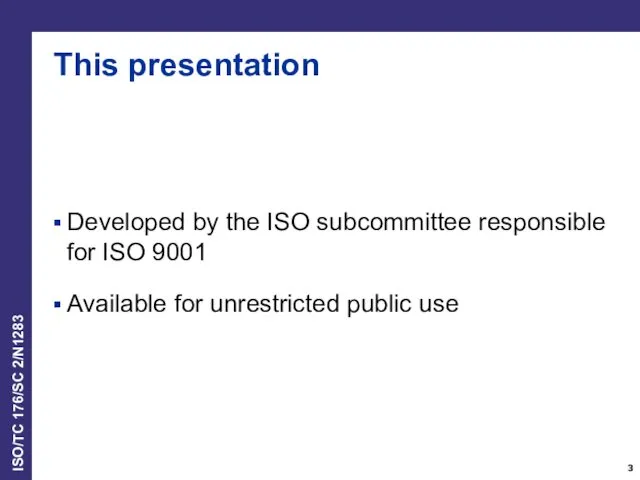 This presentation Developed by the ISO subcommittee responsible for ISO 9001 Available for unrestricted public use