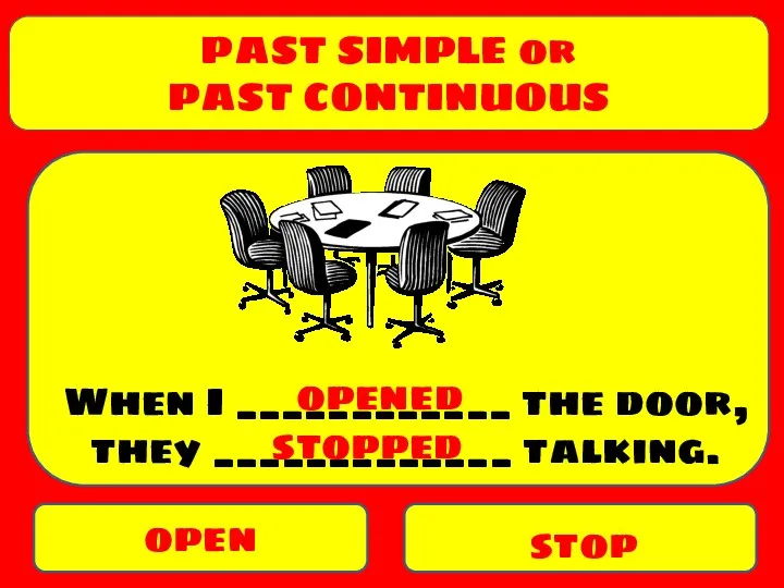 PAST SIMPLE or PAST CONTINUOUS open stop When I ____________