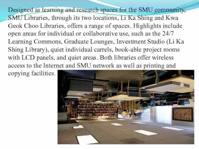 Designed as learning and research spaces for the SMU community,