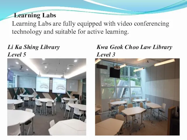 Learning Labs Learning Labs are fully equipped with video conferencing