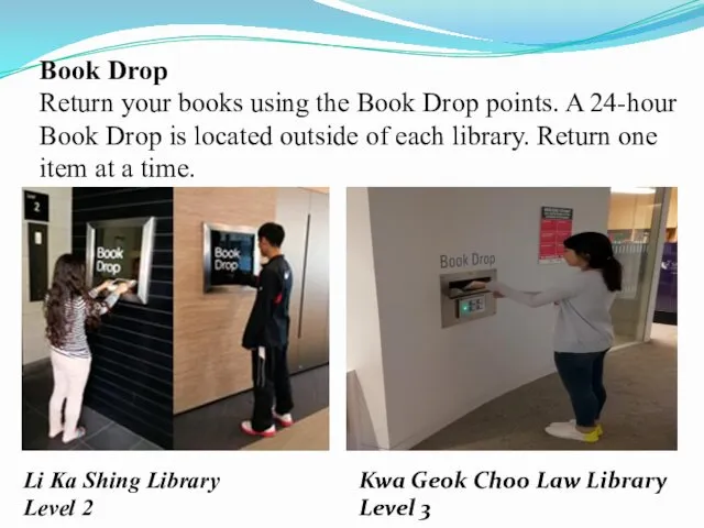 Book Drop Return your books using the Book Drop points.