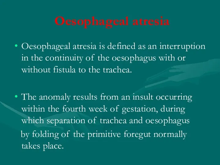 Oesophageal atresia Oesophageal atresia is defined as an interruption in the continuity of