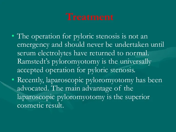 Treatment The operation for pyloric stenosis is not an emergency