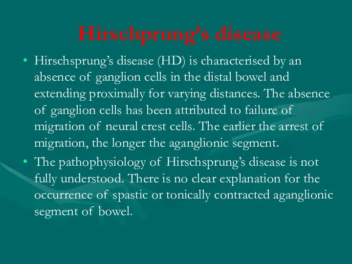 Hirschprung’s disease Hirschsprung’s disease (HD) is characterised by an absence of ganglion cells