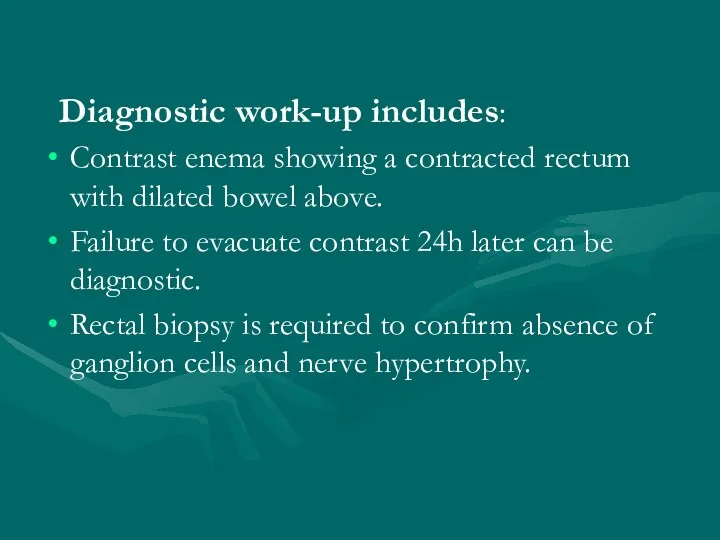 Diagnostic work-up includes: Contrast enema showing a contracted rectum with dilated bowel above.