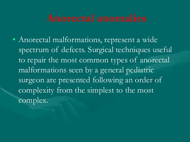 Anorectal anomalies Anorectal malformations, represent a wide spectrum of defects. Surgical techniques useful