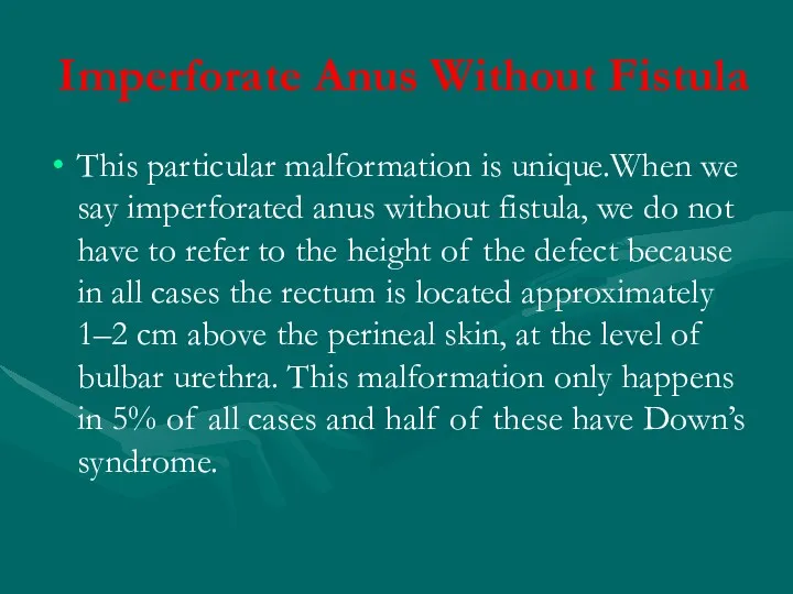 Imperforate Anus Without Fistula This particular malformation is unique.When we