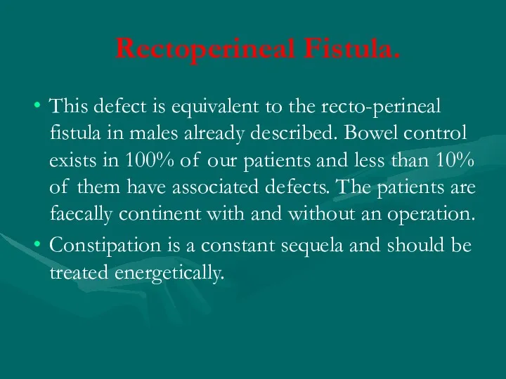 Rectoperineal Fistula. This defect is equivalent to the recto-perineal fistula