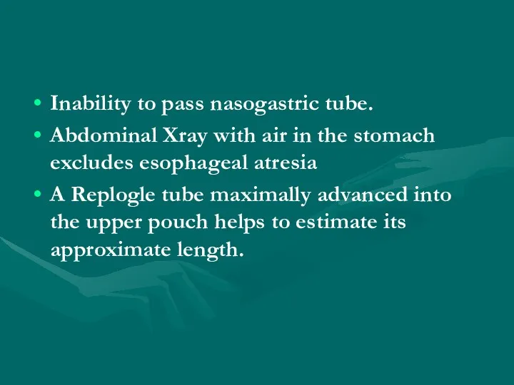 Inability to pass nasogastric tube. Abdominal Xray with air in the stomach excludes