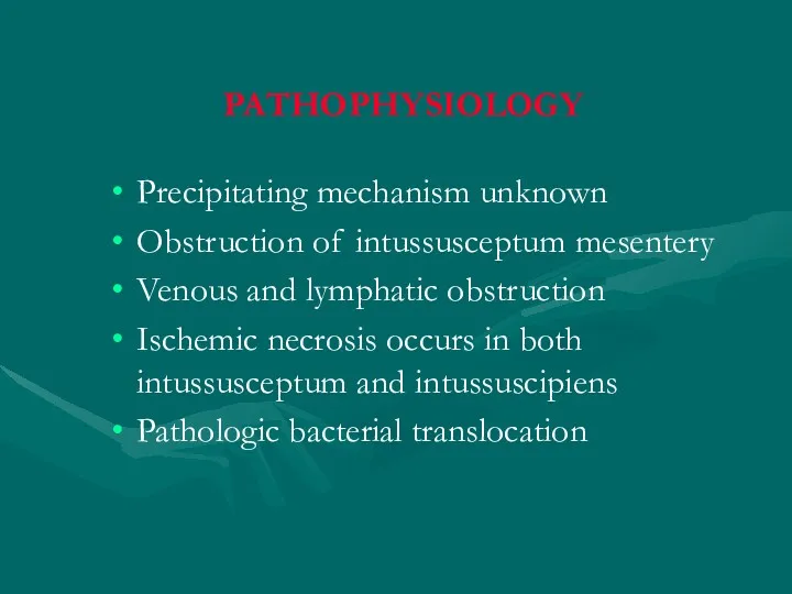 PATHOPHYSIOLOGY Precipitating mechanism unknown Obstruction of intussusceptum mesentery Venous and lymphatic obstruction Ischemic