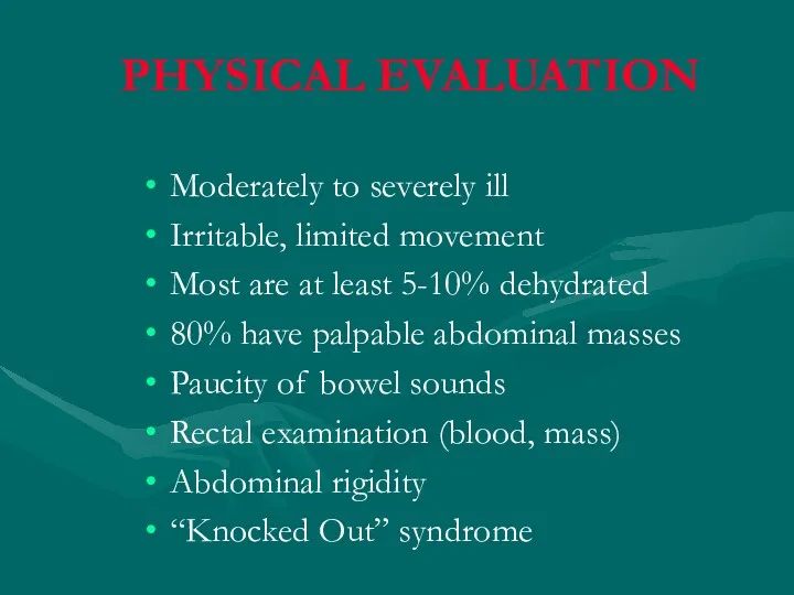 PHYSICAL EVALUATION Moderately to severely ill Irritable, limited movement Most are at least