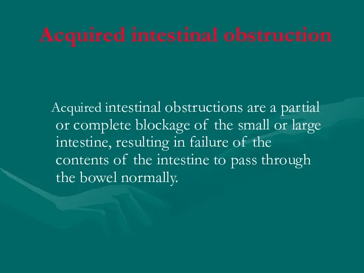 Acquired intestinal obstruction Acquired intestinal obstructions are a partial or complete blockage of