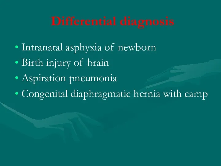 Differential diagnosis Intranatal asphyxia of newborn Birth injury of brain Aspiration pneumonia Congenital