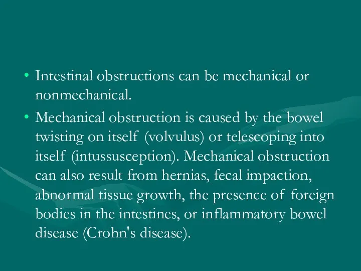 Intestinal obstructions can be mechanical or nonmechanical. Mechanical obstruction is caused by the