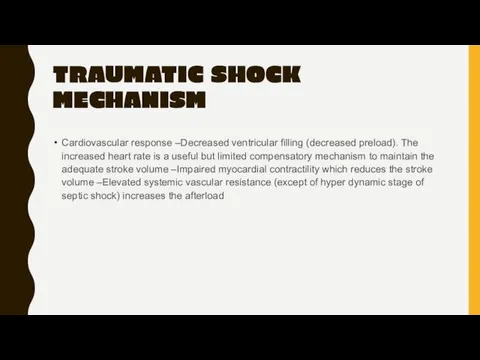 TRAUMATIC SHOCK MECHANISM Cardiovascular response –Decreased ventricular filling (decreased preload).