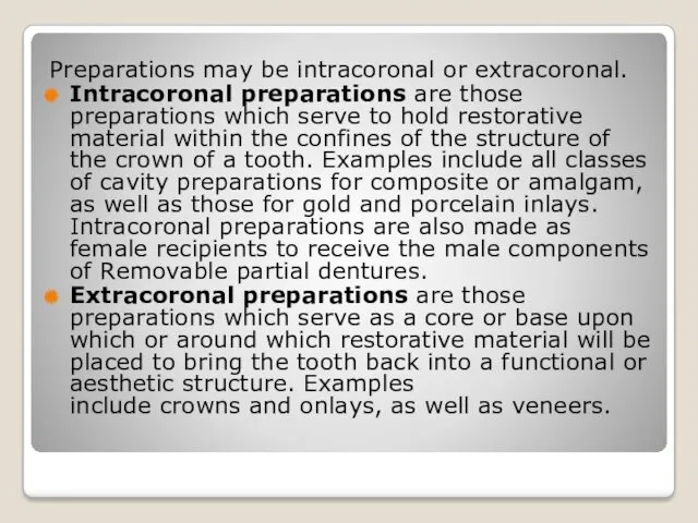 Preparations may be intracoronal or extracoronal. Intracoronal preparations are those