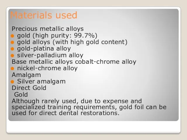 Materials used Precious metallic alloys gold (high purity: 99.7%) gold