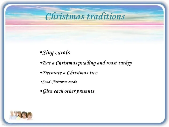 Christmas traditions Sing carols Eat a Christmas pudding and roast