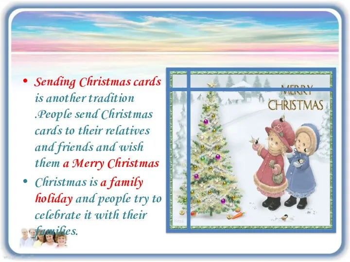 Sending Christmas cards is another tradition .People send Christmas cards