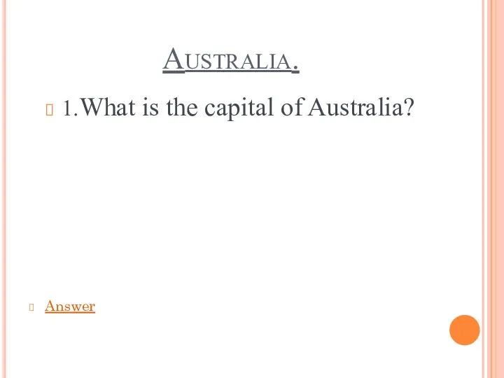 Australia. 1.What is the capital of Australia? Answer