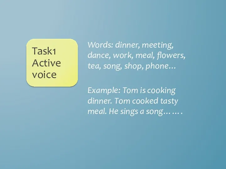 Words: dinner, meeting, dance, work, meal, flowers, tea, song, shop, phone… Example: Tom