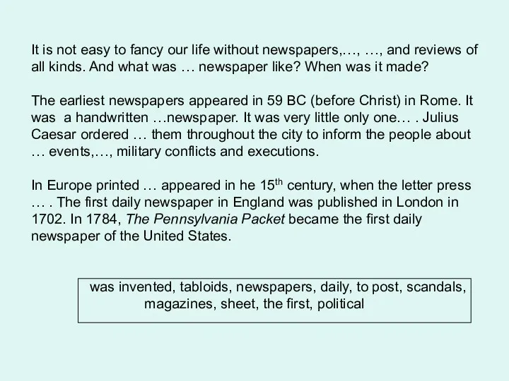 It is not easy to fancy our life without newspapers,…,