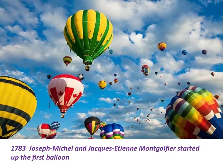 1783 Joseph-Michel and Jacques-Etienne Montgolfier started up the first balloon