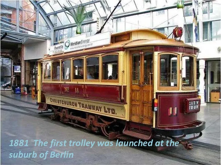 1881 The first trolley was launched at the suburb of Berlin