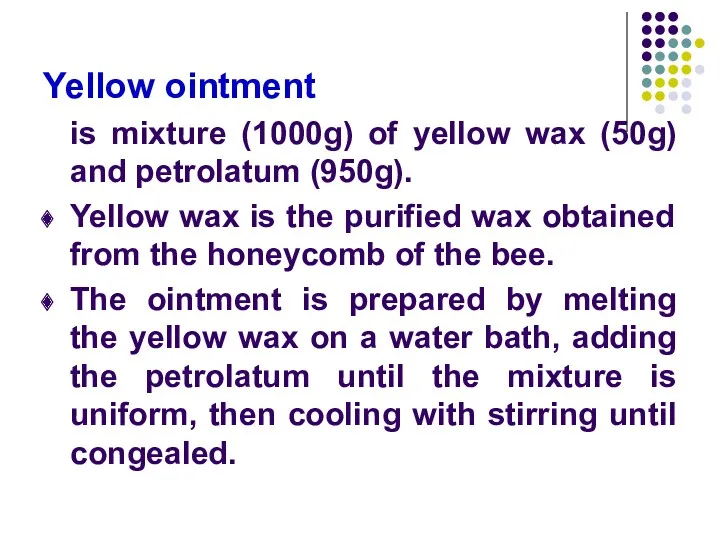 Yellow ointment is mixture (1000g) of yellow wax (50g) and