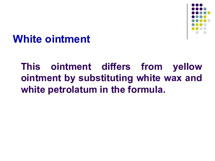 White ointment This ointment differs from yellow ointment by substituting