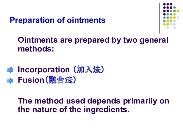 Preparation of ointments Ointments are prepared by two general methods: