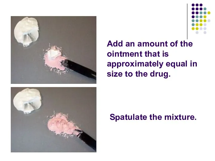 Add an amount of the ointment that is approximately equal