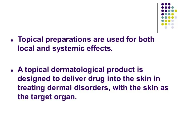Topical preparations are used for both local and systemic effects.