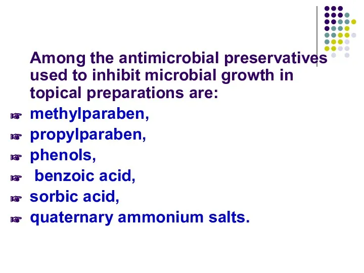 Among the antimicrobial preservatives used to inhibit microbial growth in