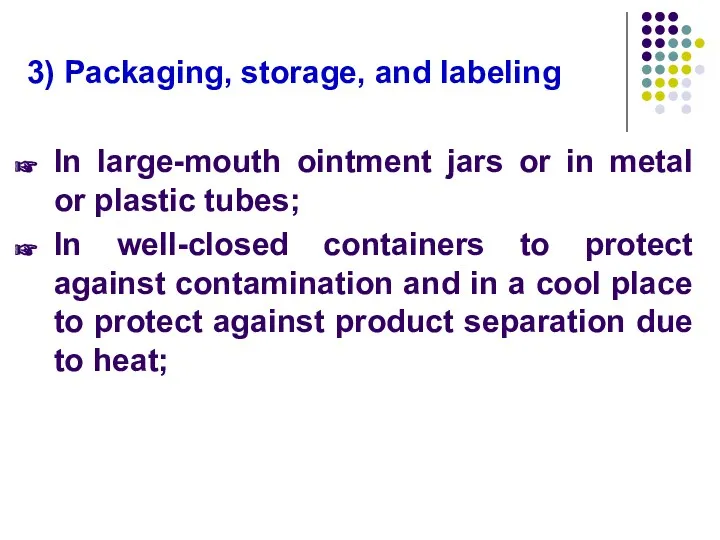 3) Packaging, storage, and labeling In large-mouth ointment jars or