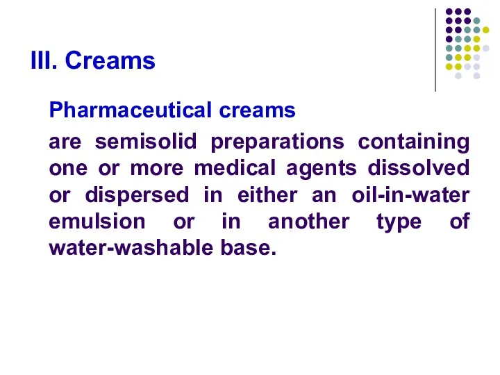 III. Creams Pharmaceutical creams are semisolid preparations containing one or