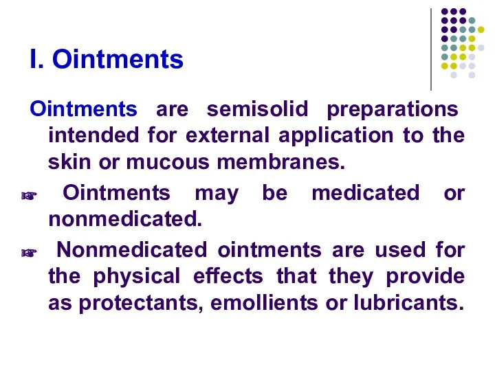 I. Ointments Ointments are semisolid preparations intended for external application