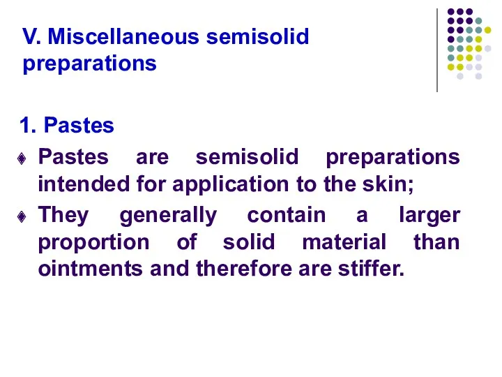 V. Miscellaneous semisolid preparations 1. Pastes Pastes are semisolid preparations