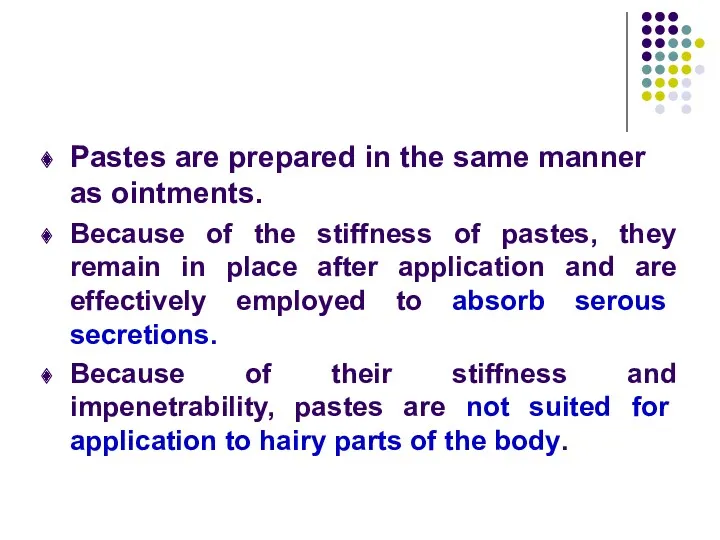 Pastes are prepared in the same manner as ointments. Because