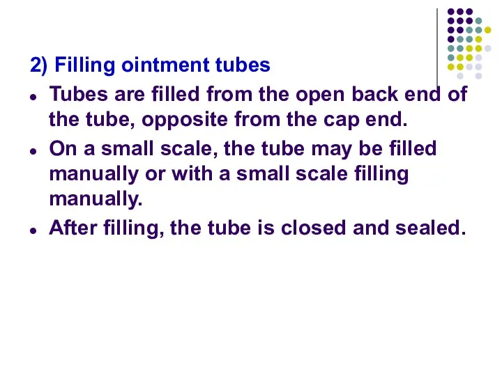 2) Filling ointment tubes Tubes are filled from the open