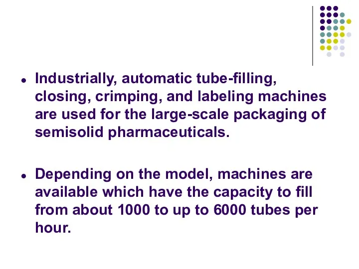Industrially, automatic tube-filling, closing, crimping, and labeling machines are used