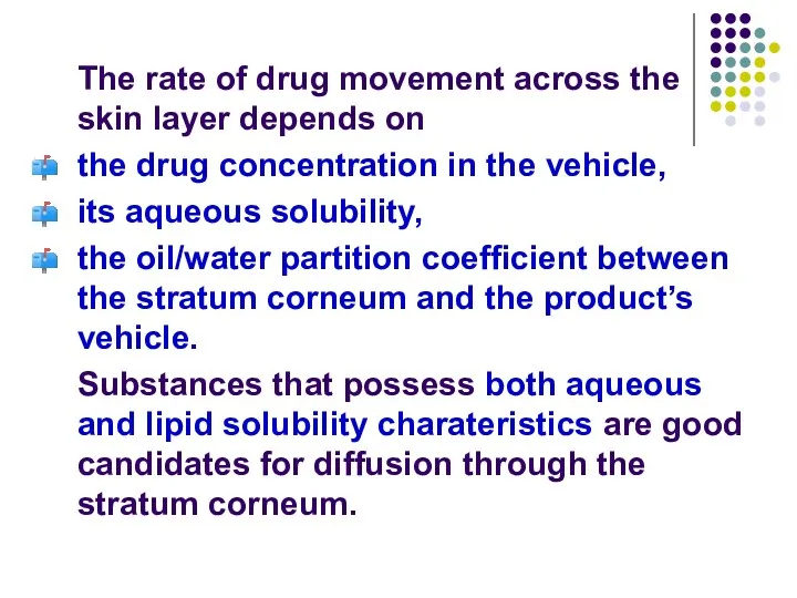 The rate of drug movement across the skin layer depends