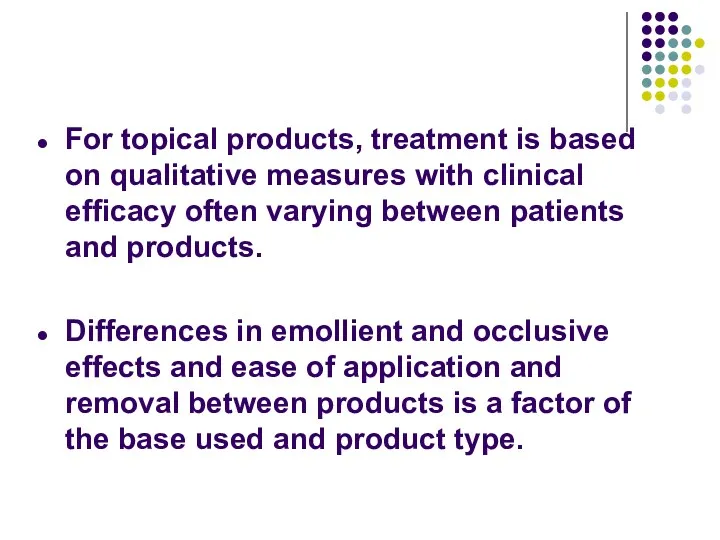 For topical products, treatment is based on qualitative measures with