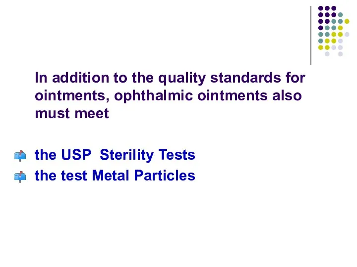 In addition to the quality standards for ointments, ophthalmic ointments