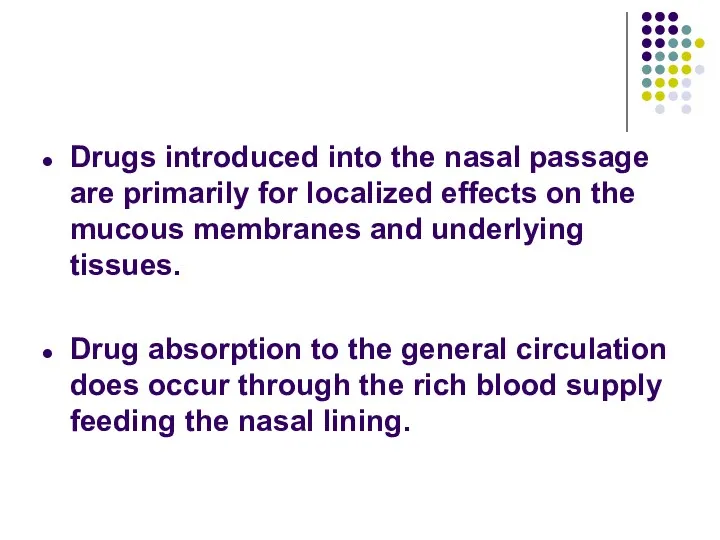 Drugs introduced into the nasal passage are primarily for localized