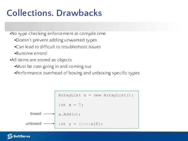 Collections. Drawbacks No type checking enforcement at compile time Doesn’t