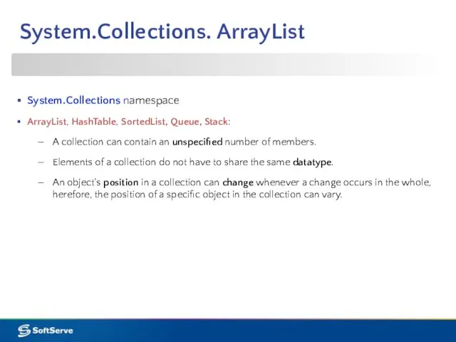 System.Collections. ArrayList System.Collections namespace ArrayList, HashTable, SortedList, Queue, Stack: A